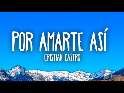 Cristian Castro - Por Amarte Así