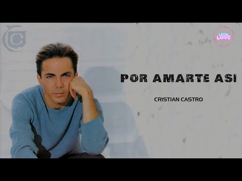 Cristian Castro - Por Amarte Así (Letra)