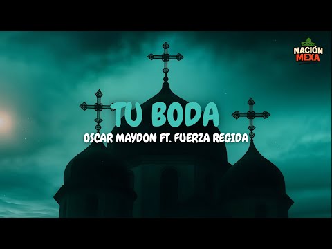 Oscar Maydon ft. Fuerza Regida - Tu Boda (Letra)