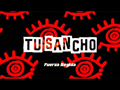 FUERZA REGIDA - TU SANCHO (Letra)