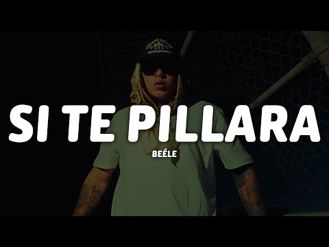 Beéle - si te pillara (Letra/Lyrics)