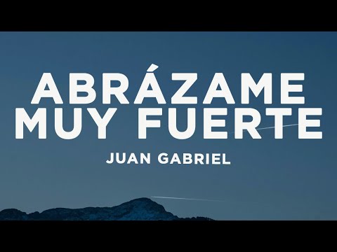 Juan Gabriel - Abrázame Muy Fuerte (Letra/Lyrics)