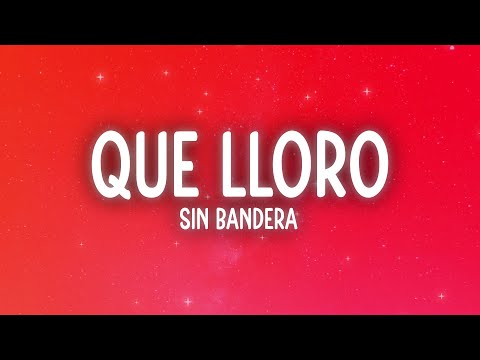 Sin Bandera - Que Lloro (Letra/Lyrics)