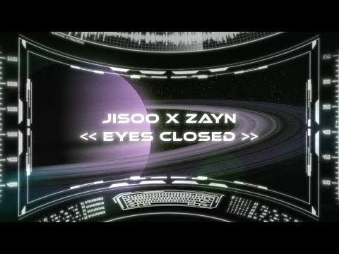 JISOO X ZAYN - EYES CLOSED (OFFICIAL LYRIC VIDEO)