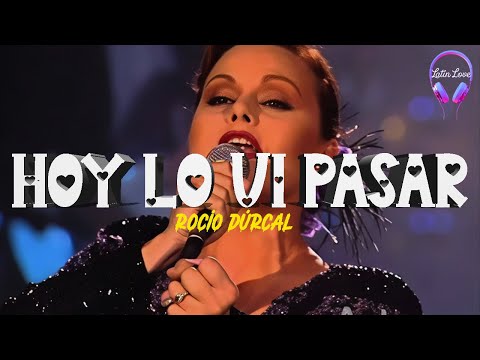 Rocío Dúrcal - Hoy Lo Vi Pasar (Letra)