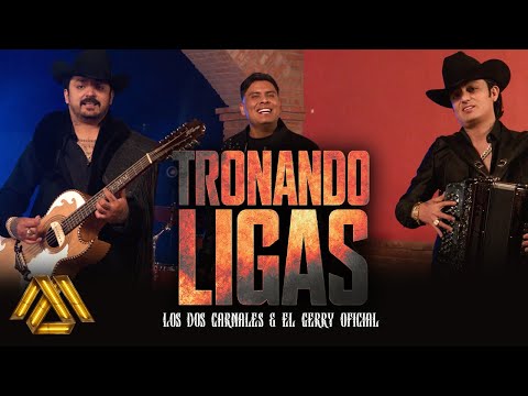 Los Dos Carnales, El Gerry Oficial - Tronando Ligas (Video Oficial)