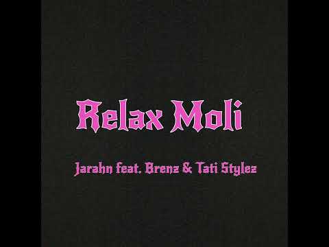 Jarahn - Relax Moli (Audio) feat. Brenz & Tati Stylez